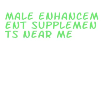 male enhancement supplements near me