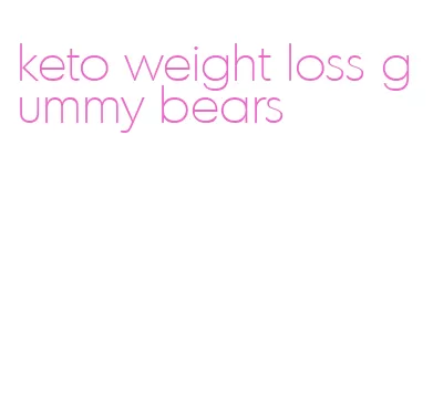 keto weight loss gummy bears