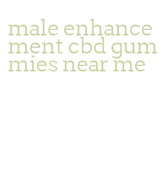 male enhancement cbd gummies near me