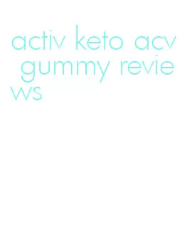activ keto acv gummy reviews