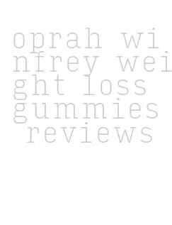 oprah winfrey weight loss gummies reviews