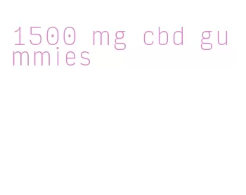 1500 mg cbd gummies