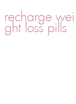 recharge weight loss pills