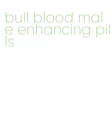 bull blood male enhancing pills