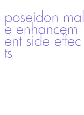 poseidon male enhancement side effects