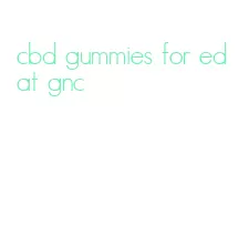 cbd gummies for ed at gnc