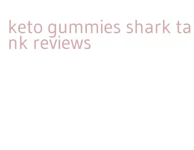 keto gummies shark tank reviews