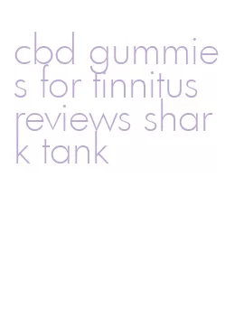 cbd gummies for tinnitus reviews shark tank