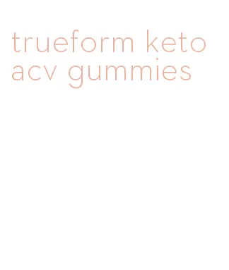 trueform keto acv gummies