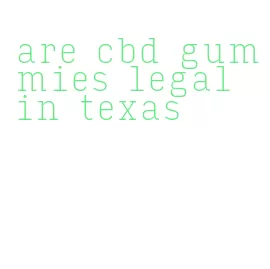 are cbd gummies legal in texas
