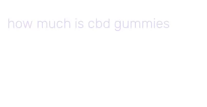 how much is cbd gummies