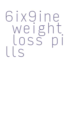 6ix9ine weight loss pills