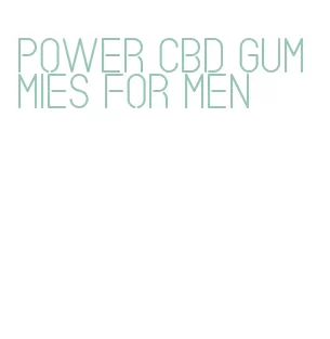 power cbd gummies for men