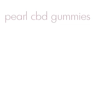 pearl cbd gummies