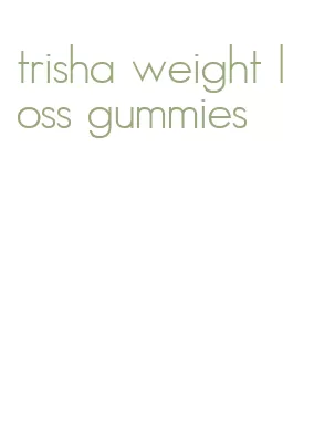 trisha weight loss gummies