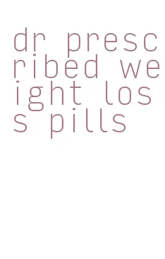 dr prescribed weight loss pills