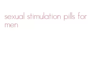 sexual stimulation pills for men