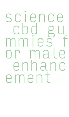 science cbd gummies for male enhancement