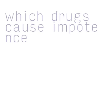 which drugs cause impotence