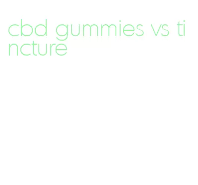 cbd gummies vs tincture