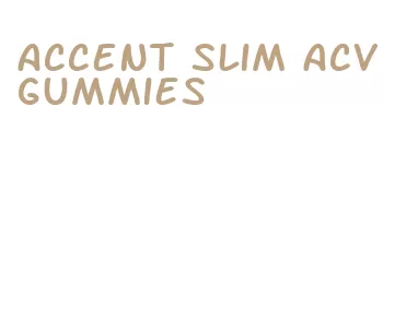 accent slim acv gummies