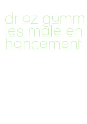 dr oz gummies male enhancement