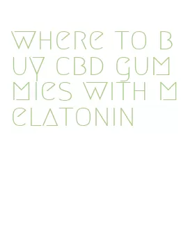 where to buy cbd gummies with melatonin