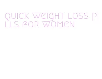 quick weight loss pills for women