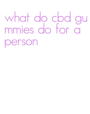 what do cbd gummies do for a person