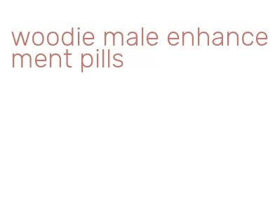 woodie male enhancement pills