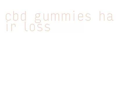 cbd gummies hair loss