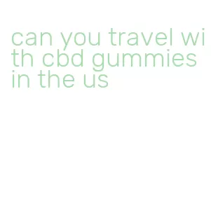 can you travel with cbd gummies in the us