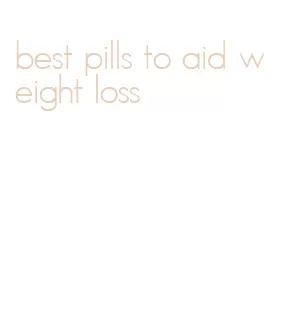 best pills to aid weight loss