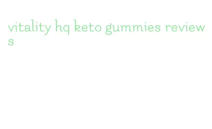 vitality hq keto gummies reviews