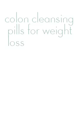 colon cleansing pills for weight loss