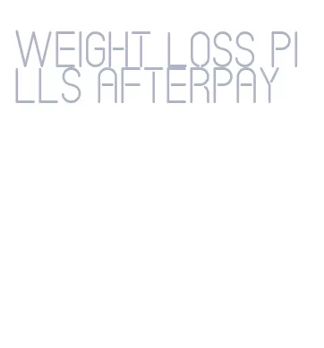 weight loss pills afterpay