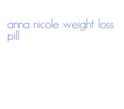 anna nicole weight loss pill