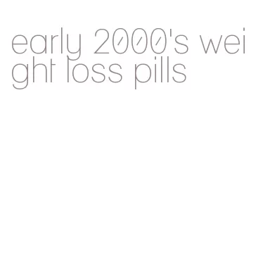 early 2000's weight loss pills