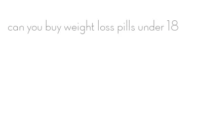 can you buy weight loss pills under 18
