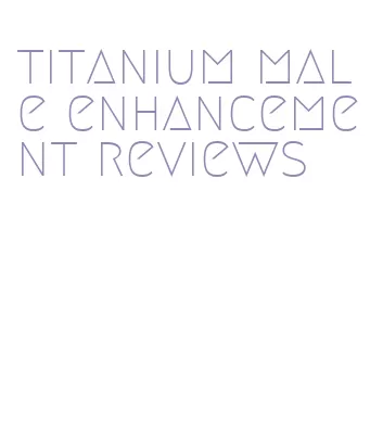titanium male enhancement reviews