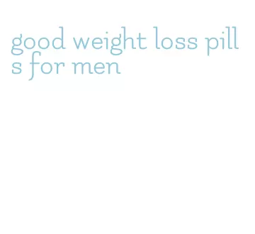 good weight loss pills for men
