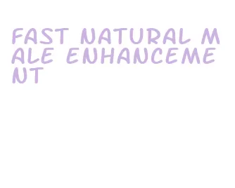 fast natural male enhancement