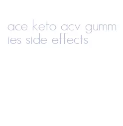 ace keto acv gummies side effects
