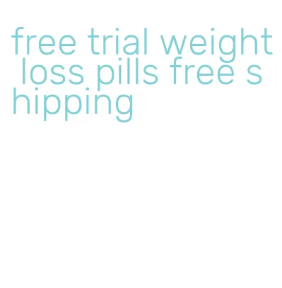 free trial weight loss pills free shipping