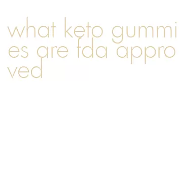 what keto gummies are fda approved