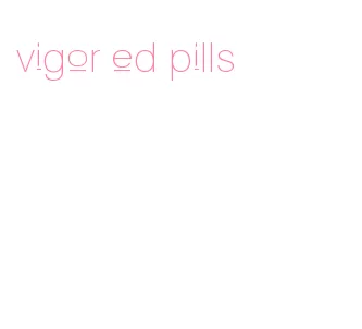 vigor ed pills