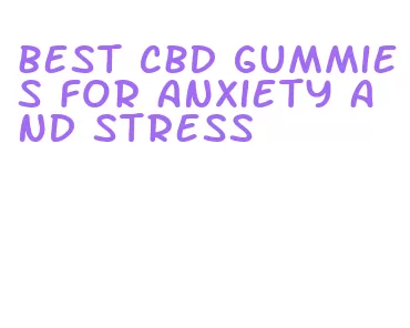 best cbd gummies for anxiety and stress
