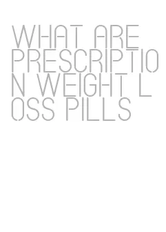 what are prescription weight loss pills