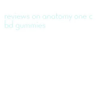 reviews on anatomy one cbd gummies