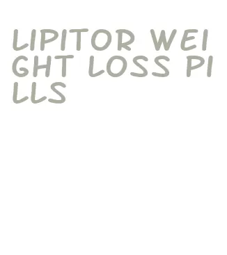 lipitor weight loss pills
